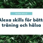 5 Alexa skills för bättre träning och hälsa 2019